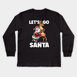 Let's Go Santa Funny Christmas Santa Reindeer Kids Long Sleeve T-Shirt